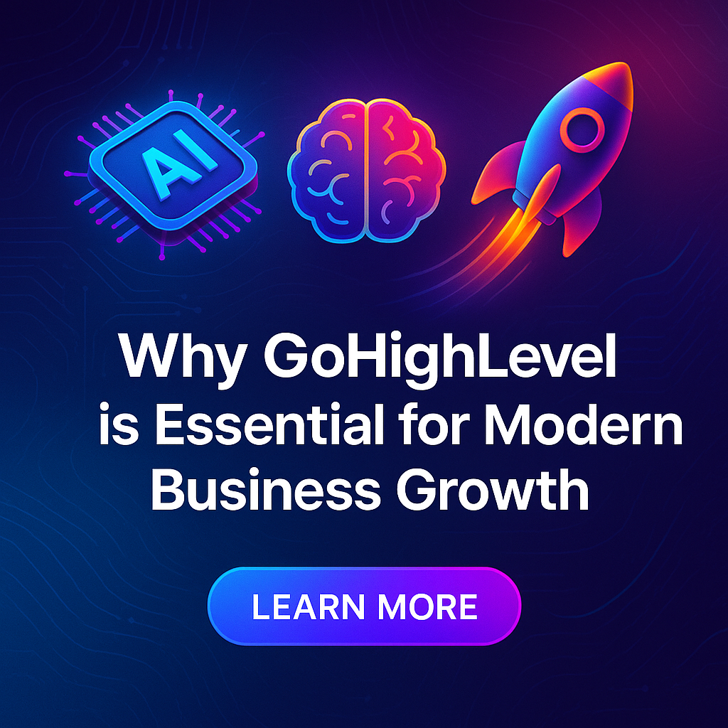 Why GoHighLevel is Essential for Modern Business Growth
